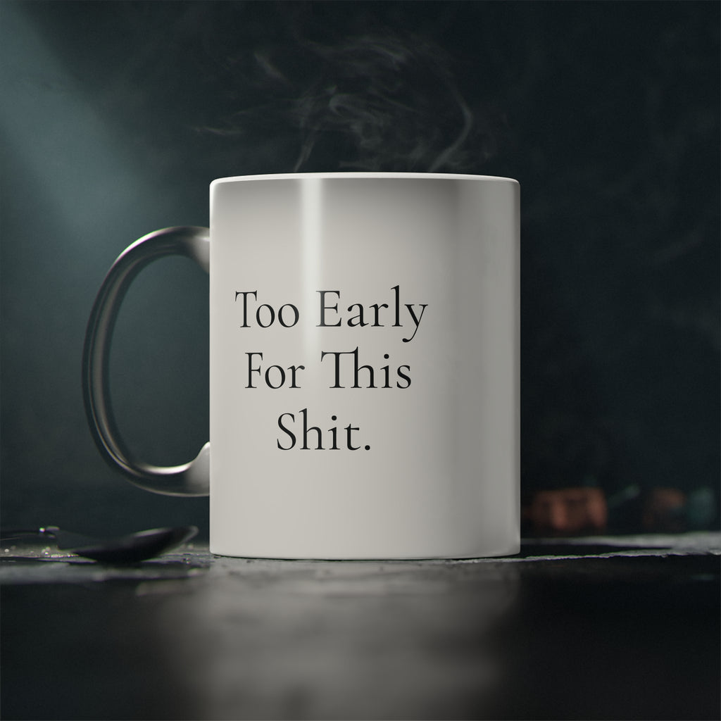 "Too Early For This Shit." Magic Mug