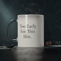"Too Early For This Shit." Magic Mug