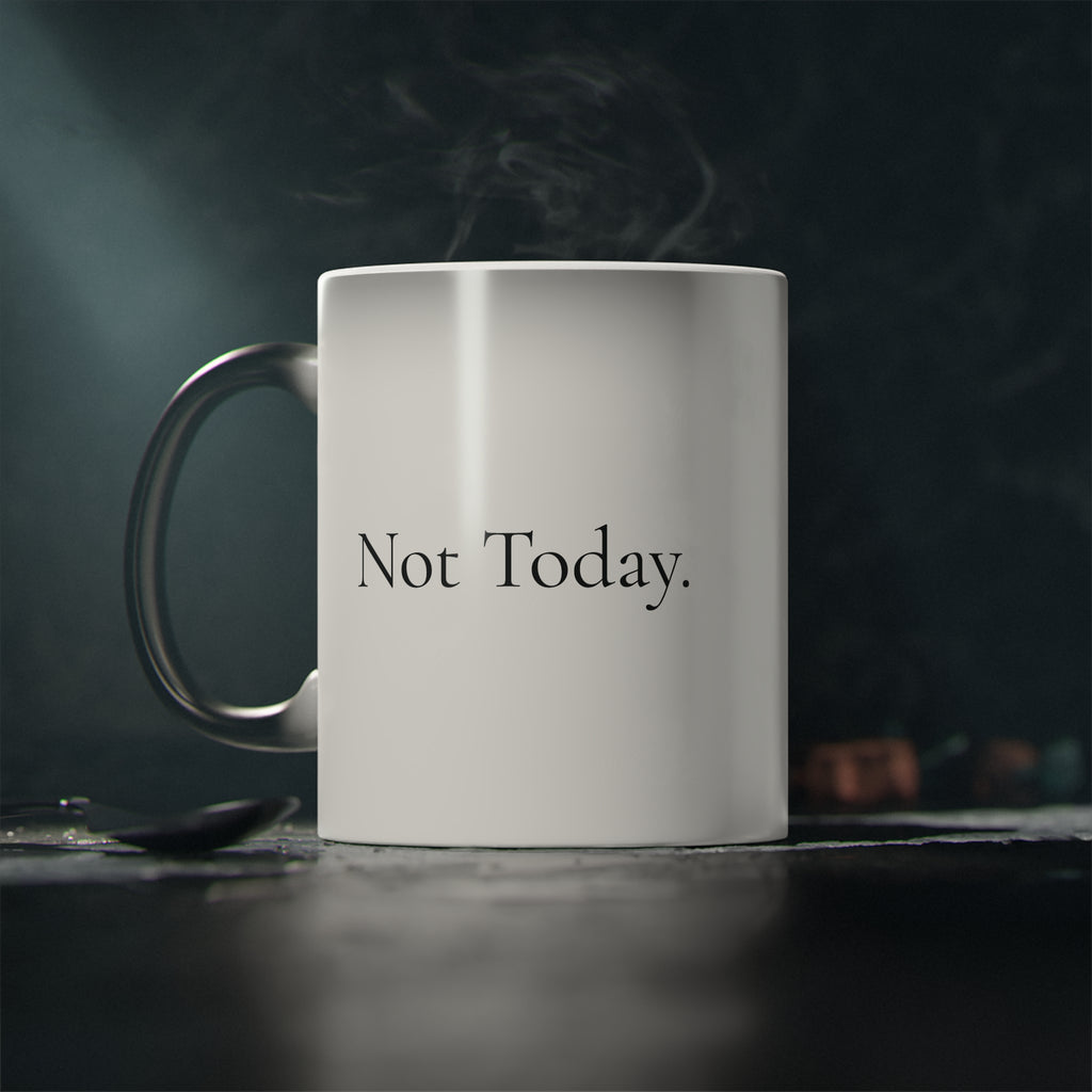 "Not Today." Magic Mug