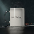 "Not Today." Magic Mug