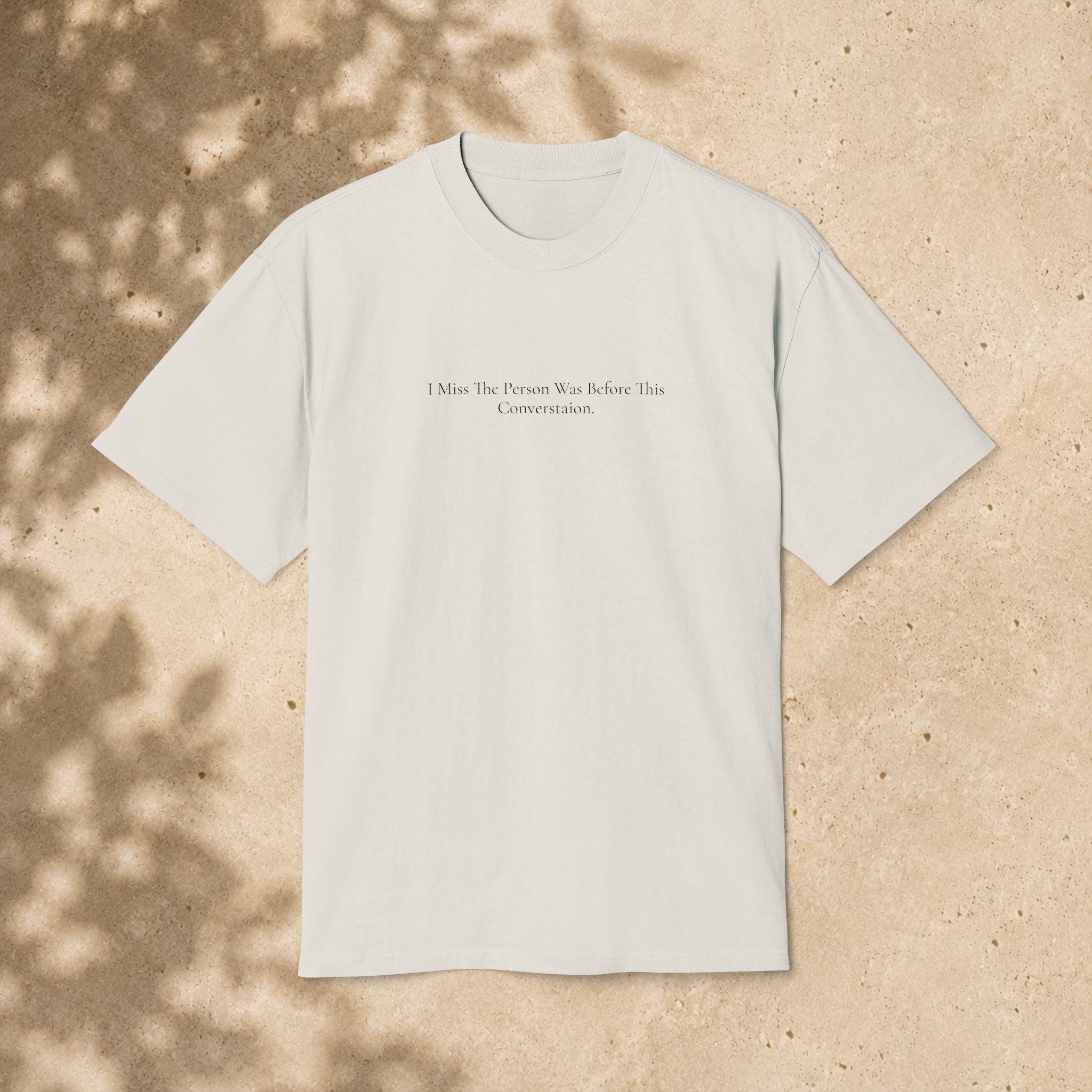 'I Miss The Person I Was Before This Conversation' - Minimalist Faded Tee