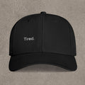 'Tired.' - Embroidered Cap
