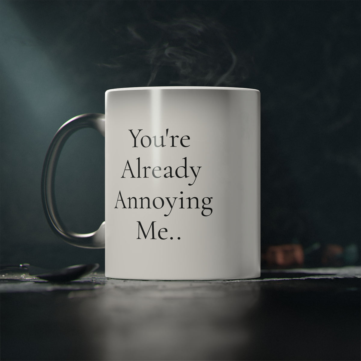 "You're Already Annoying Me." Magic Mug