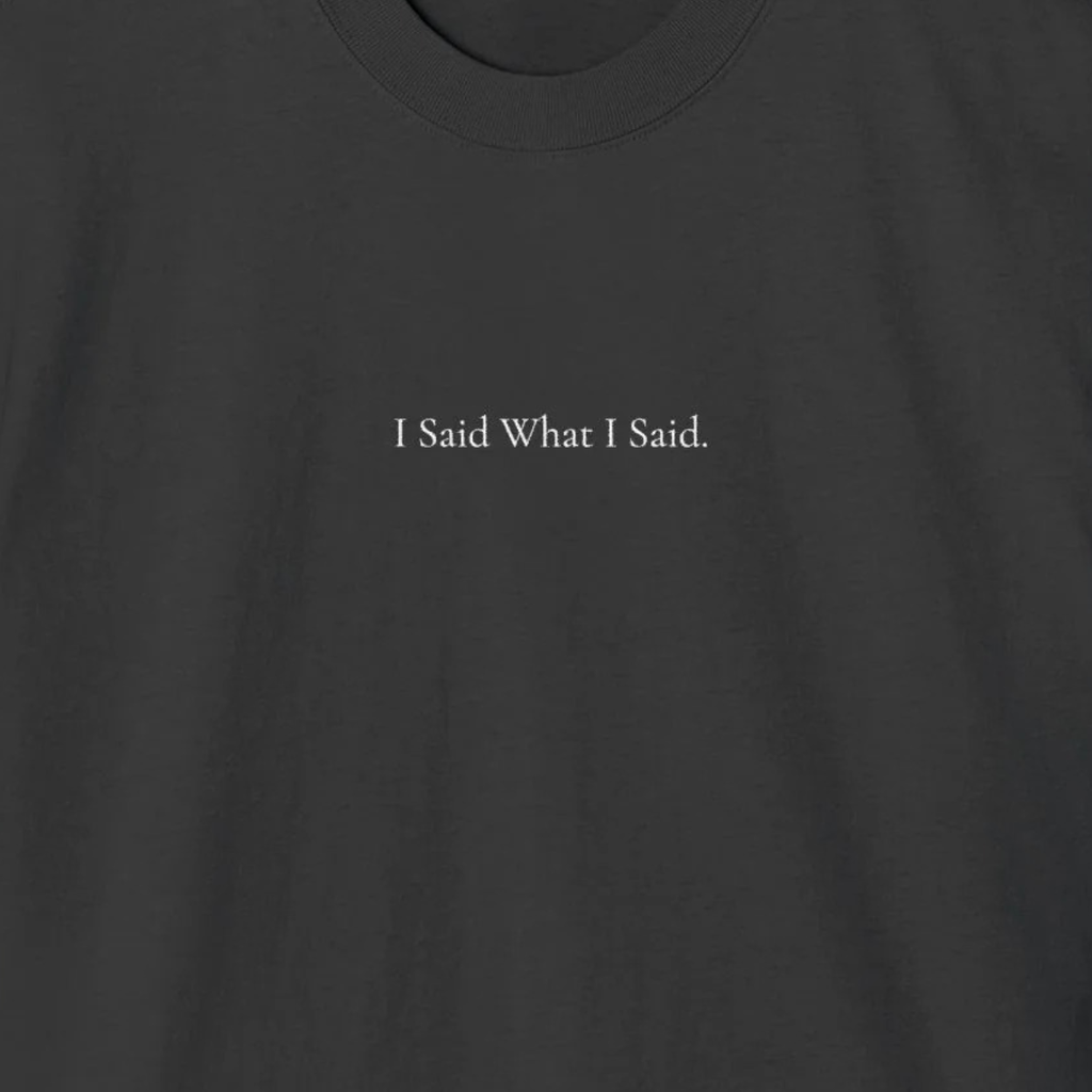 ' I Said What I Said ' - Minimalist Faded Tee