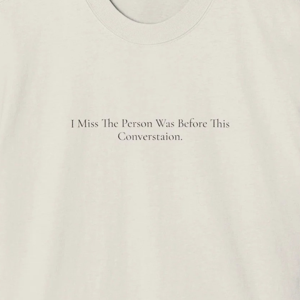 'I Miss The Person I Was Before This Conversation' - Minimalist Faded Tee