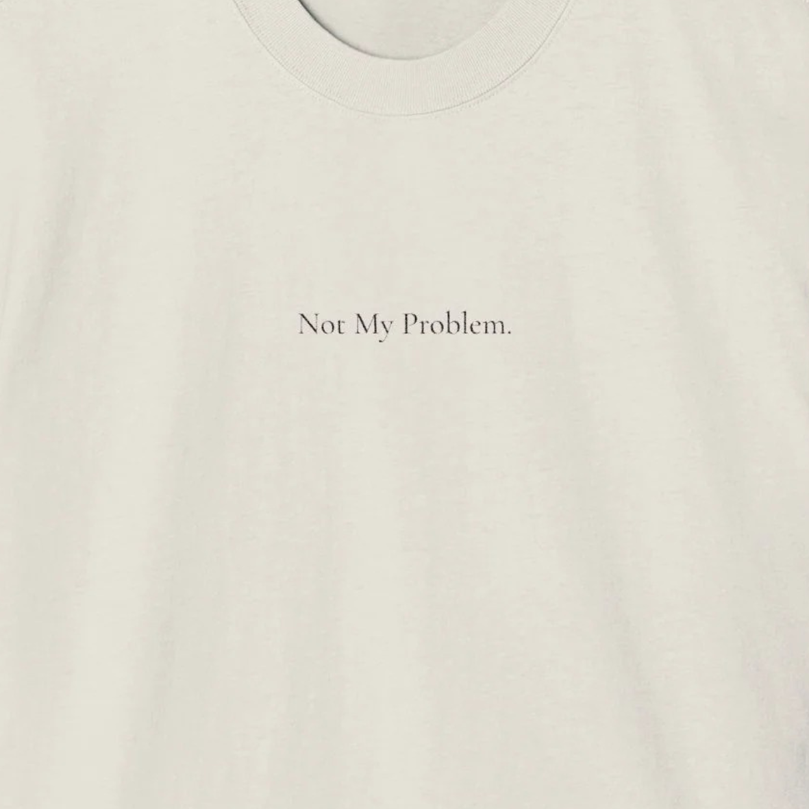 ' Not My Problem ' - Minimalist Faded Tee