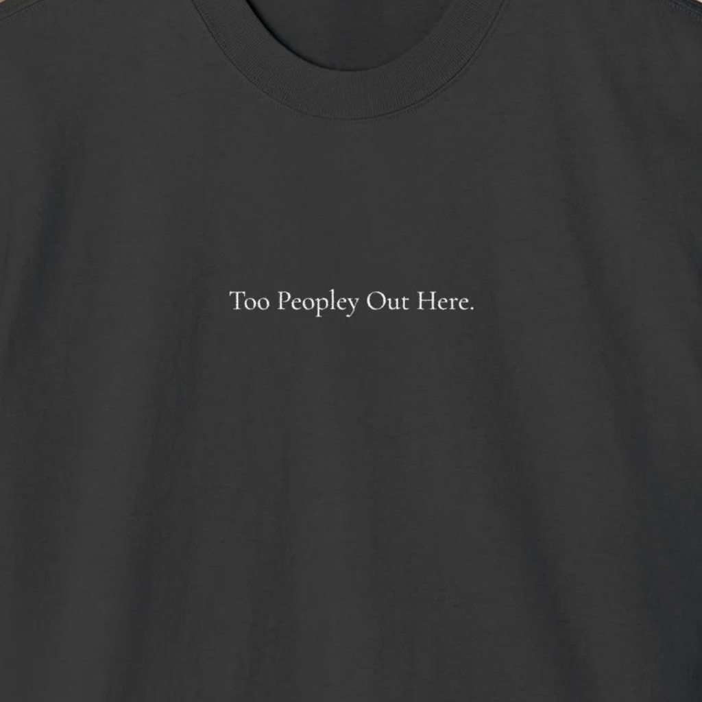 ' Too Peopley Out Here ' - Minimalist Faded Tee