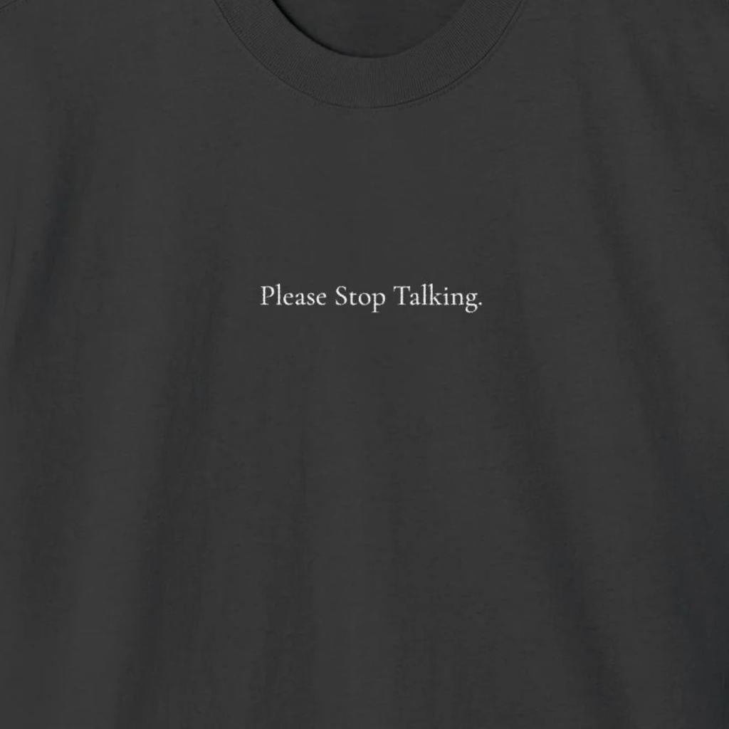 ' Please Stop Talking ' - Minimalist Faded Tee