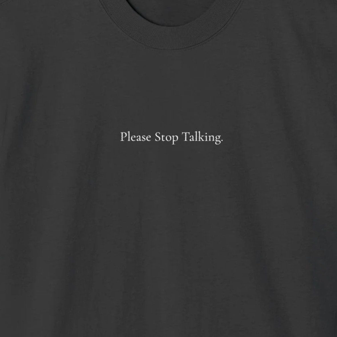 ' Please Stop Talking ' - Minimalist Faded Tee