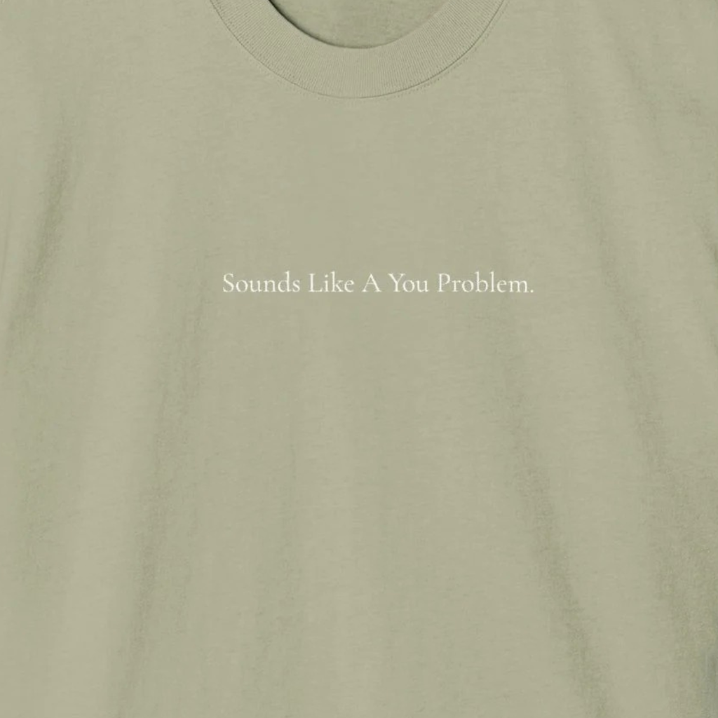 'Sounds Like A You Problem' - Minimalist Faded Tee