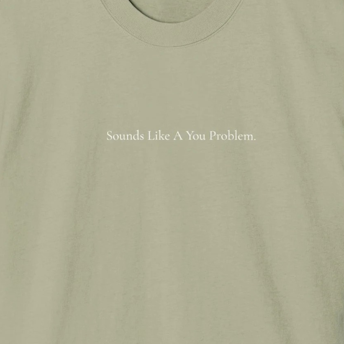 'Sounds Like A You Problem' - Minimalist Faded Tee